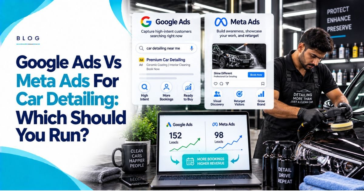 Google Ads Vs Meta Ads For Car Detailing: Which Should You Run?