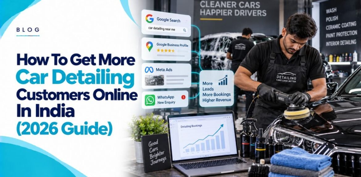 How To Get More Car Detailing Customers Online In India (2026 Guide)