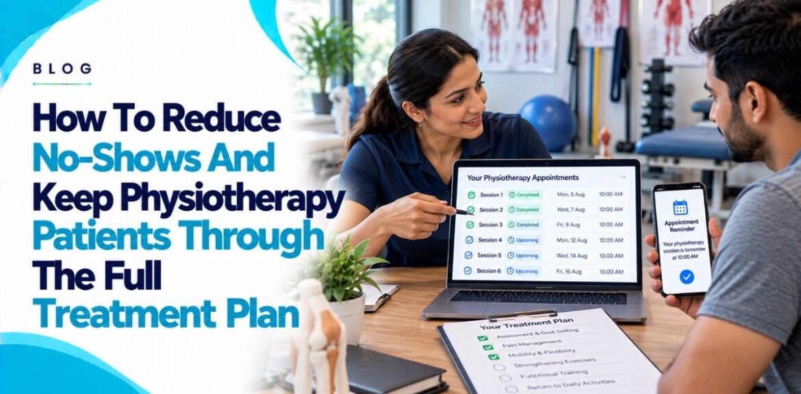 How To Reduce No-Shows And Keep Physiotherapy Patients Through The Full Treatment Plan