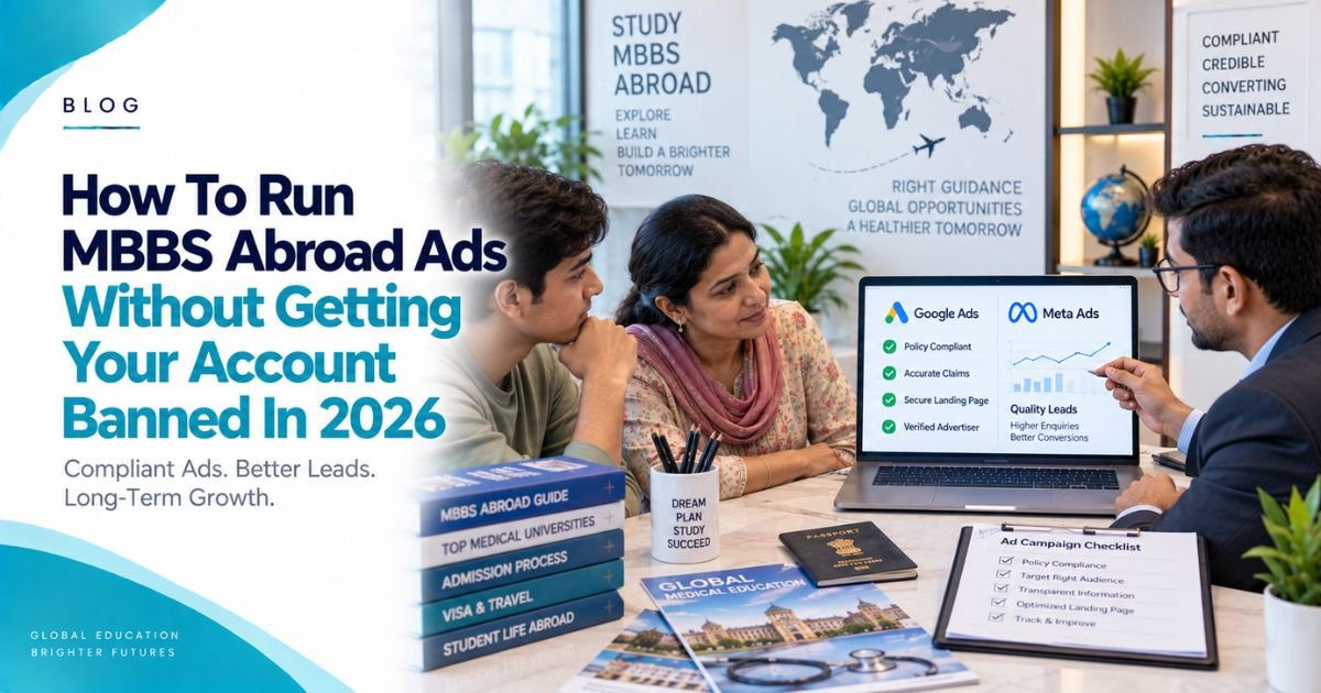 How To Run MBBS Abroad Ads Without Getting Your Account Banned In 2026