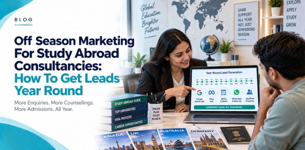Off Season Marketing For Study Abroad Consultancies: How To Get Leads Year Round